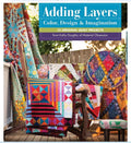 Adding Layers Color Design & Imagination Quilt Book - Kathy Doughty of Material Obsession